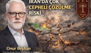 Onur Beyhan: ”İran’da Çok Cepheli Çözülme Riski”