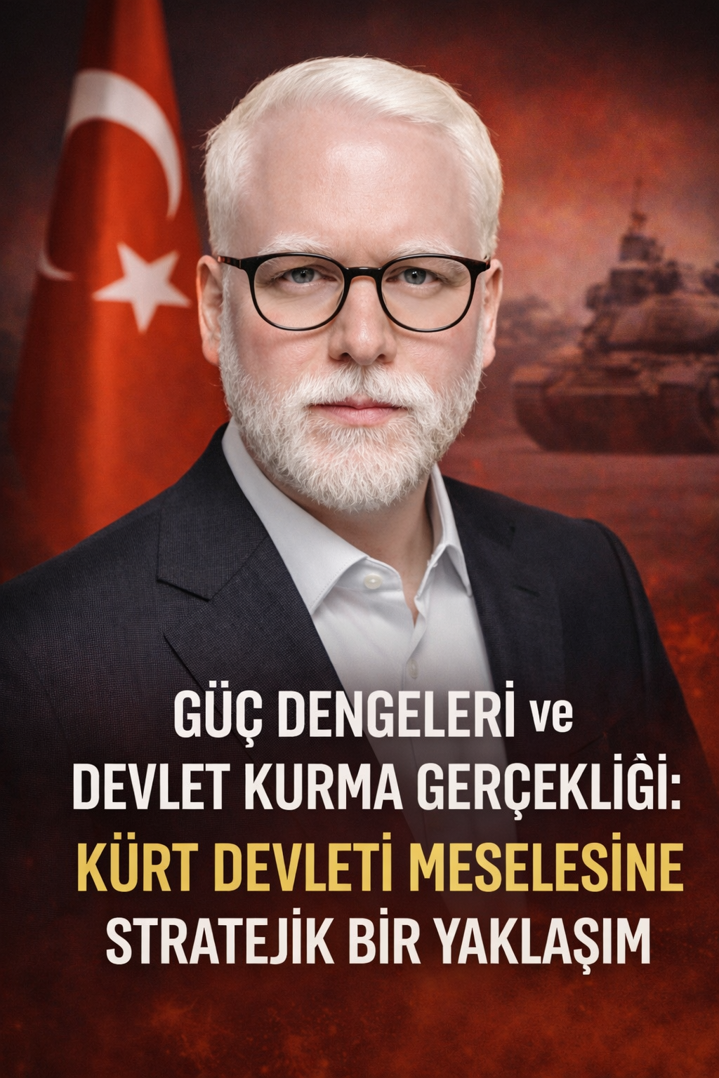 Onur Beyhan: Uluslaşma, Güç Dengeleri ve Devlet Kurma Gerçekliği: Kürt Devleti Meselesine Stratejik Bir Yaklaşım Onur Beyhan: Uluslaşma, Güç Dengeleri ve Devlet Kurma Gerçekliği: Kürt Devleti Meselesine Stratejik Bir Yaklaşım