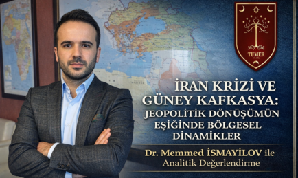 İran Krizi ve Güney Kafkasya: Jeopolitik Dönüşümün Eşiğinde Bölgesel Dinamikler
