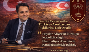 Stratejist Mete Aksoy’dan Türkiye–Azerbaycan Tartışmalarına Dair Değerlendirme