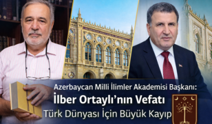 Azerbaycan Milli İlimler Akademisi Başkanı: İlber Ortaylı’nın Vefatı Türk Dünyası İçin Büyük Kayıp