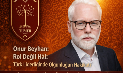 Onur Beyhan: Rol Değil Hâl: Türk Liderliğinde Olgunluğun Hakikati