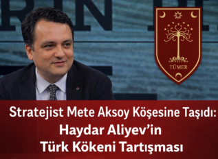 Stratejist Mete Aksoy Köşesine Taşıdı: Haydar Aliyev’in Türk Kökeni Tartışması