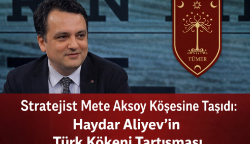 Stratejist Mete Aksoy Köşesine Taşıdı: Haydar Aliyev’in Türk Kökeni Tartışması