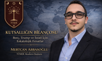 Mertcan Abbasoğlu: ”Kutsallığın Bilançosu: Borç, Trump ve İsrail İçin Eskatolojik Fırsatlar”