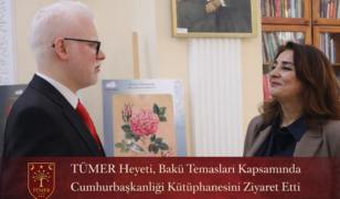 TÜMER Heyeti, Bakü Temasları Kapsamında Cumhurbaşkanlığı Kütüphanesini Ziyaret Etti