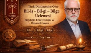 Türk Düşüncesine Göre Bil-iş – Bil-gi – Bilge Üçlemesi