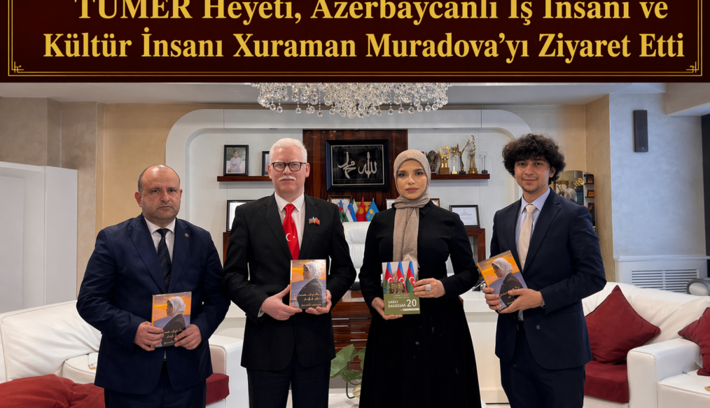 TÜMER Heyeti, Azerbaycanlı İş İnsanı ve Kültür İnsanı Xuraman Muradova’yı Ziyaret Etti