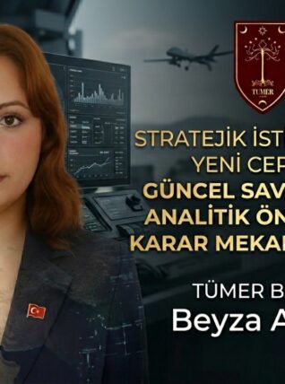 STRATEJİK İSTİHBARATIN YENİ CEPHESİ:GÜNCEL SAVAŞLARDA ANALİTİK ÖNGÖRÜ VE KARAR MEKANİZMALARI – Beyza Akgün