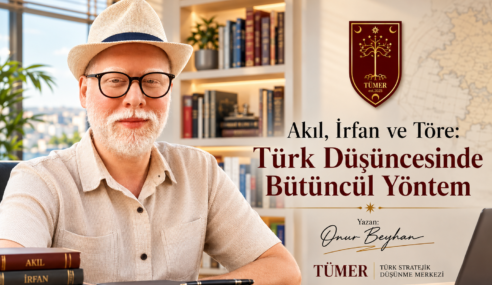 Akıl, İrfan ve Töre: Türk Düşüncesinde Bütüncül Yöntem